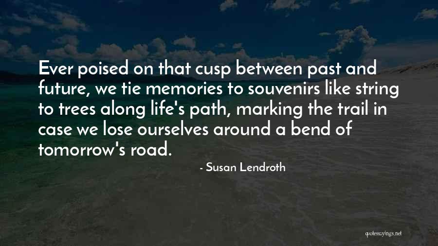 Memories And Future Quotes By Susan Lendroth Memories And Future Quotes By Susan Lendroth