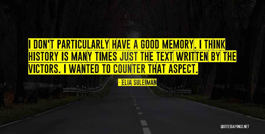 Memories And Good Times Quotes By Elia Suleiman Memories And Good Times Quotes By Elia Suleiman