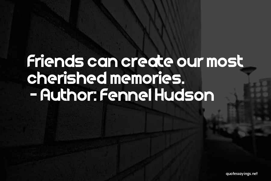 Memories And Good Times Quotes By Fennel Hudson