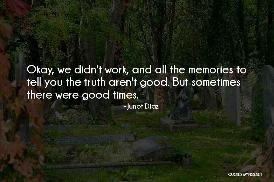 Memories And Good Times Quotes By Junot Diaz Memories And Good Times Quotes By Junot Diaz