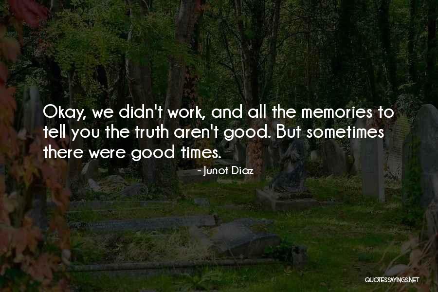 Memories And Good Times Quotes By Junot Diaz