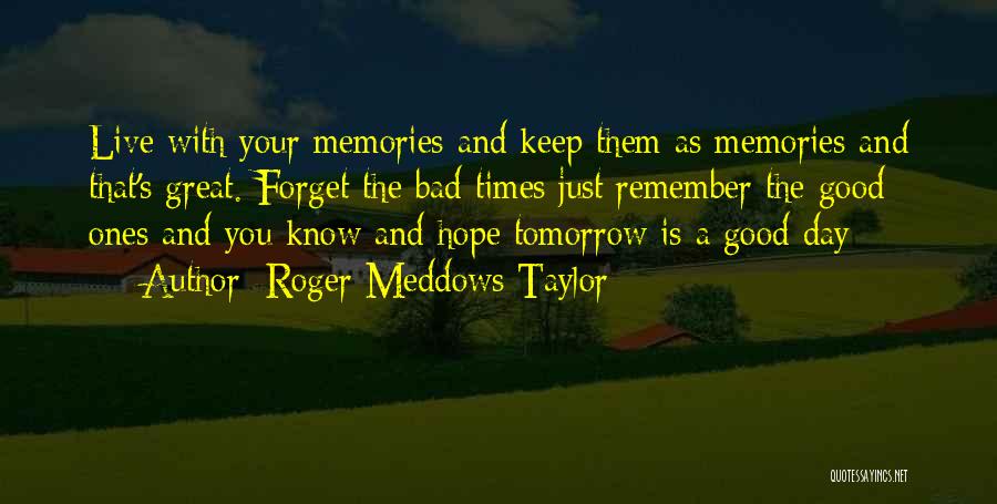Memories And Good Times Quotes By Roger Meddows Taylor