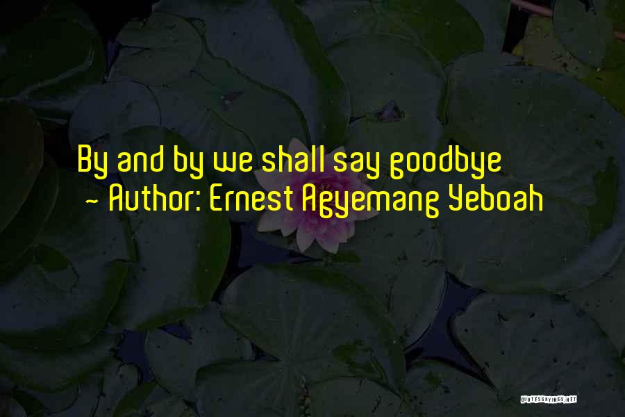 Memories And Goodbye Quotes By Ernest Agyemang Yeboah