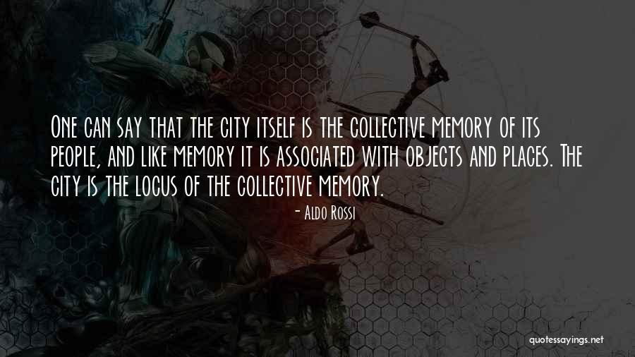 Memories And Places Quotes By Aldo Rossi Memories And Places Quotes By Aldo Rossi