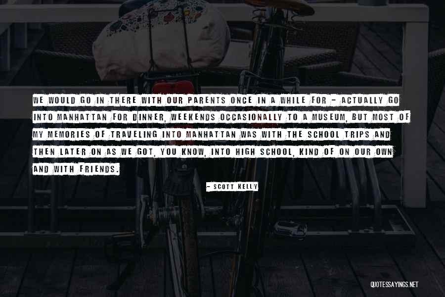 Memories And School Quotes By Scott Kelly Memories And School Quotes By Scott Kelly