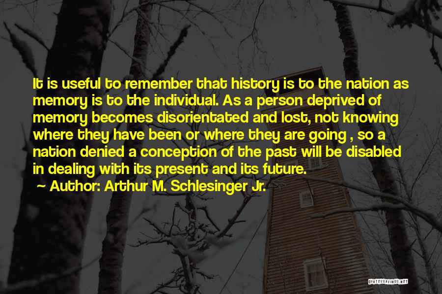 Memories And The Future Quotes By Arthur M. Schlesinger Jr.