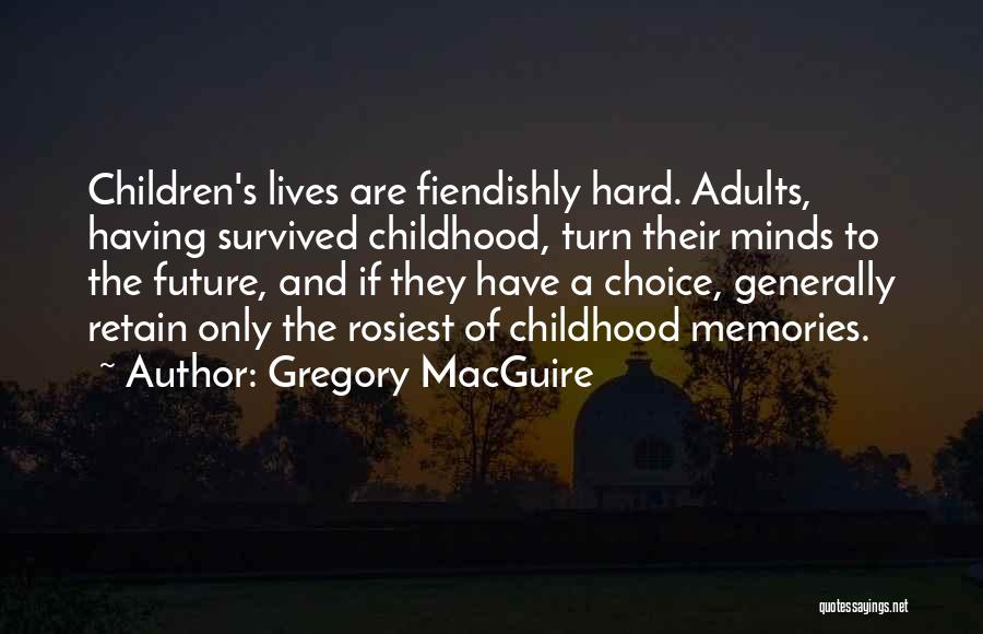 Memories And The Future Quotes By Gregory MacGuire