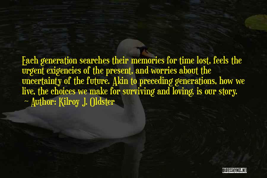 Memories And The Future Quotes By Kilroy J. Oldster
