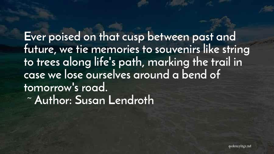 Memories And The Future Quotes By Susan Lendroth