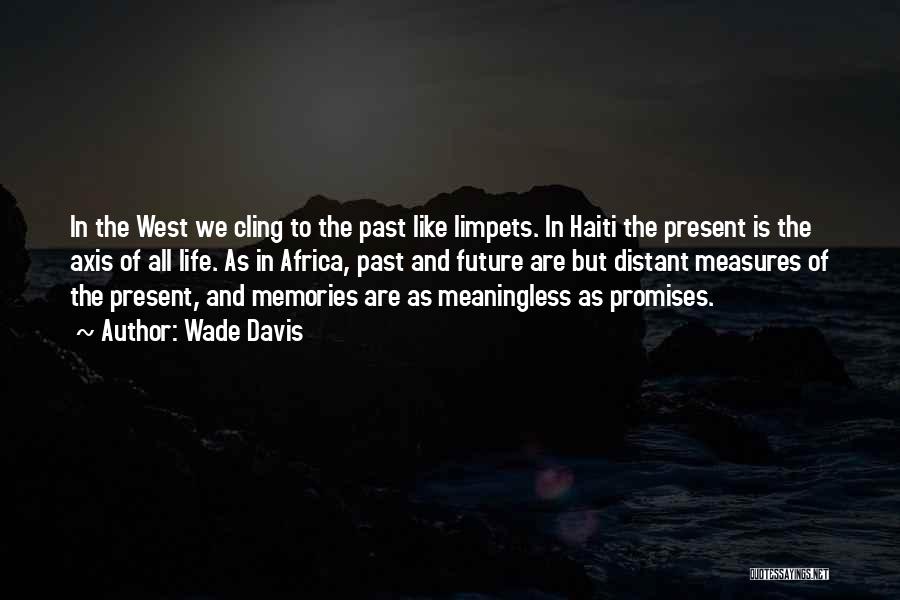 Memories And The Future Quotes By Wade Davis