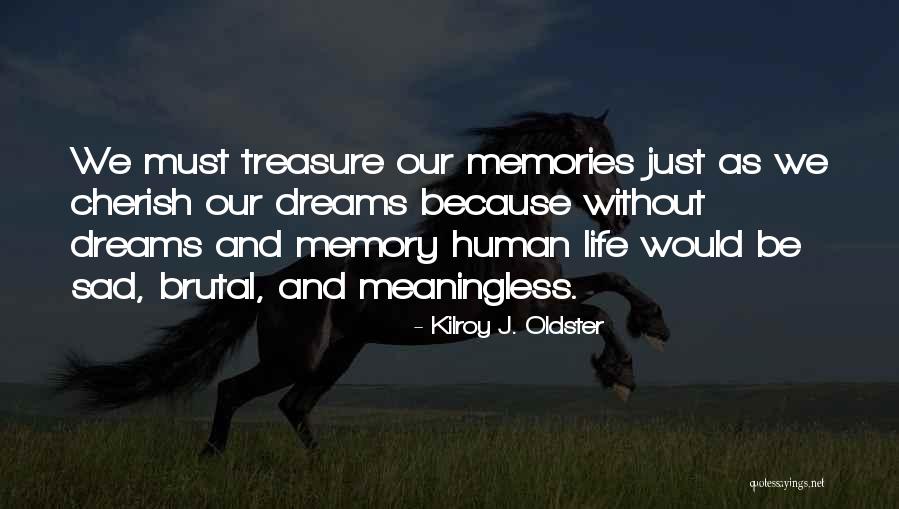 Memories Are A Treasure Quotes By Kilroy J. Oldster Memories Are A Treasure Quotes By Kilroy J. Oldster