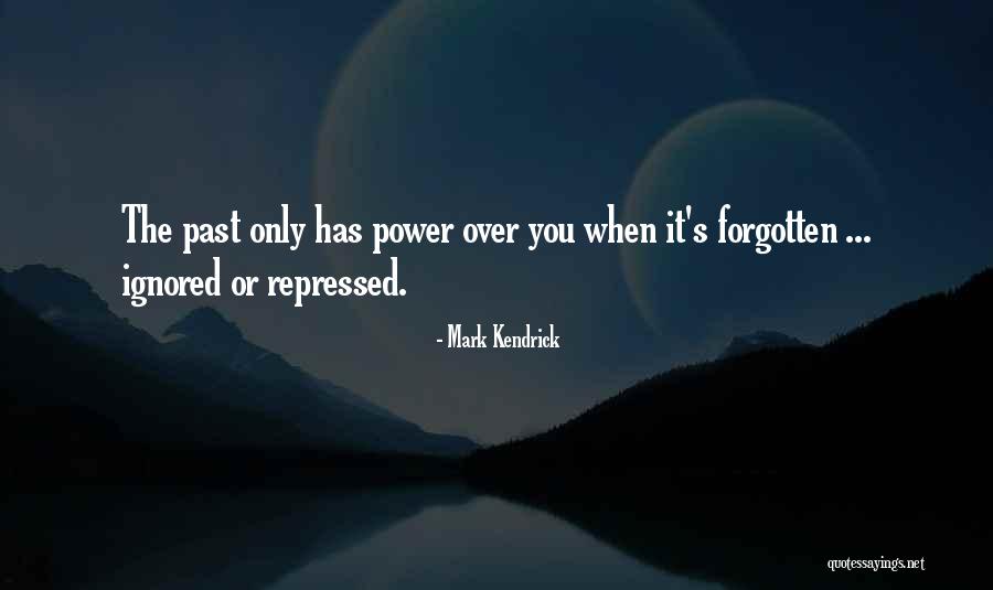 Memories Can't Be Forgotten Quotes By Mark Kendrick Memories Can't Be Forgotten Quotes By Mark Kendrick