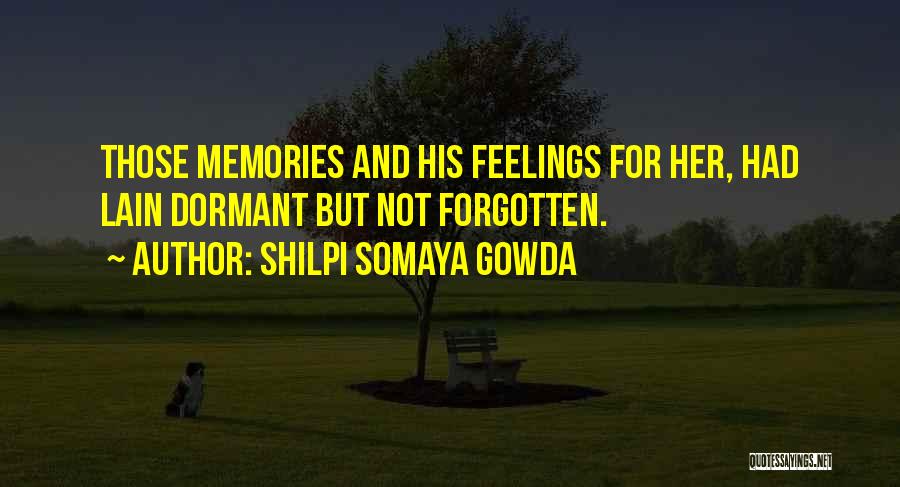 Memories Can't Be Forgotten Quotes By Shilpi Somaya Gowda