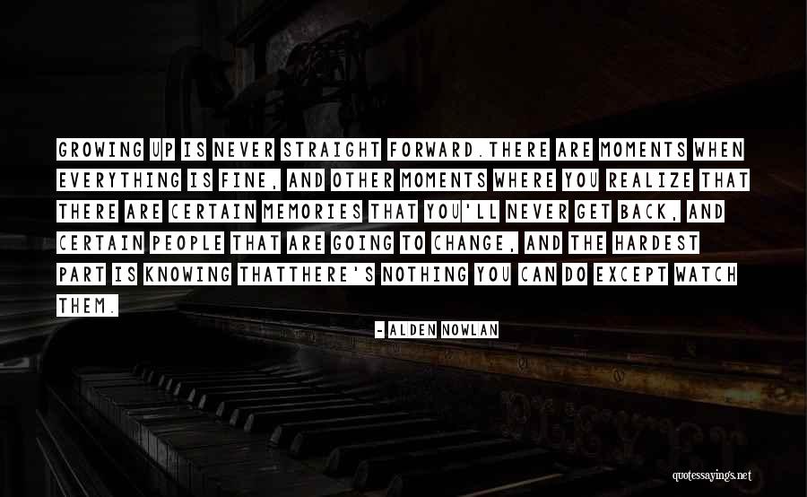 Memories Can't Change Quotes By Alden Nowlan Memories Can't Change Quotes By Alden Nowlan