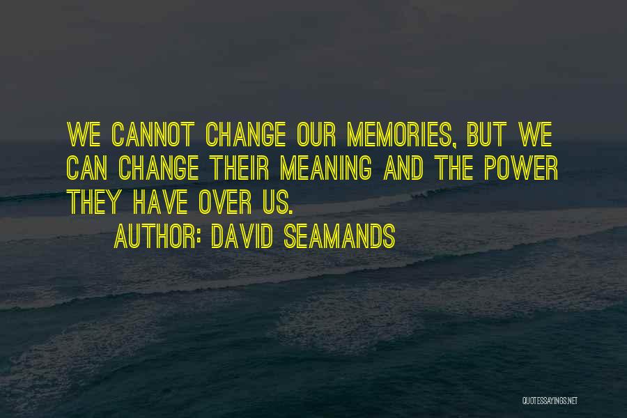 Memories Can't Change Quotes By David Seamands