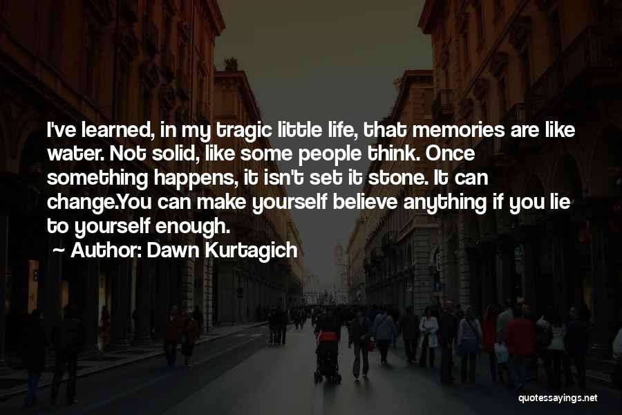 Memories Can't Change Quotes By Dawn Kurtagich