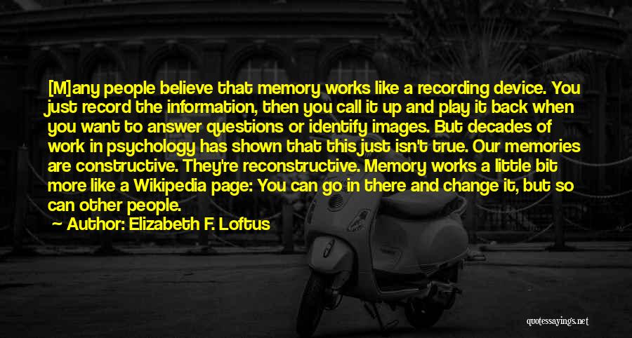 Memories Can't Change Quotes By Elizabeth F. Loftus