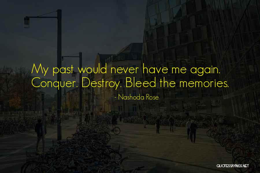 Memories Destroy Us Quotes By Nashoda Rose Memories Destroy Us Quotes By Nashoda Rose