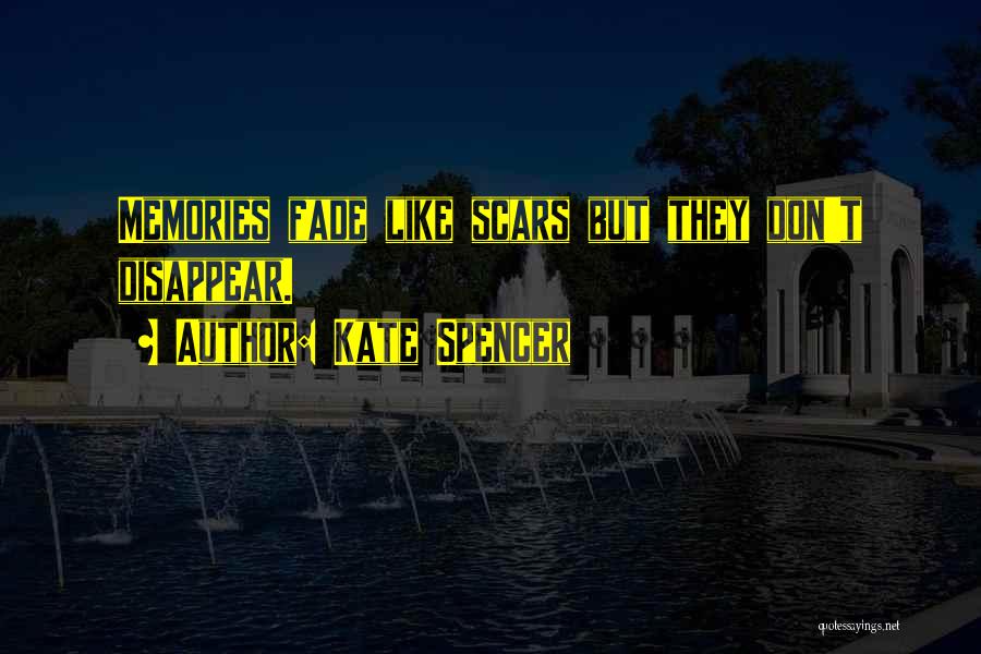 Memories Don Fade Quotes By Kate Spencer