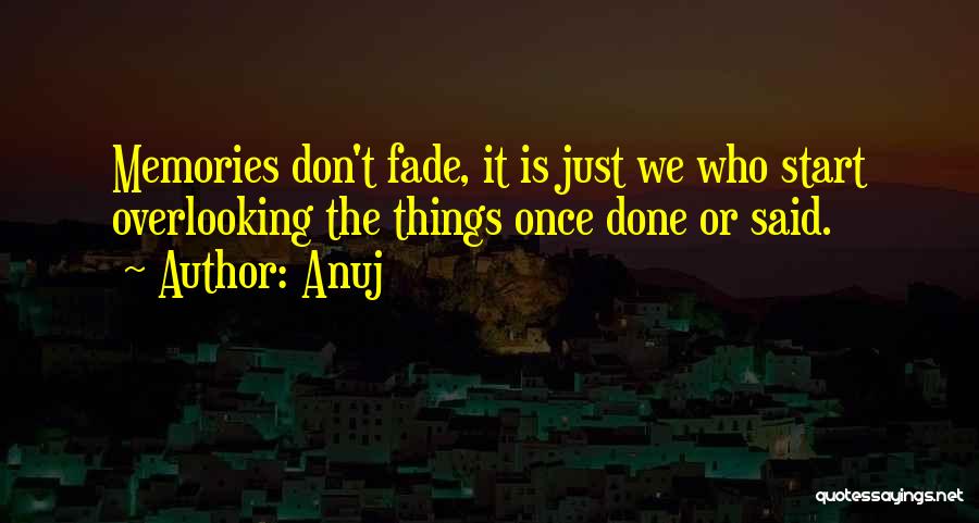 Memories Don't Fade Quotes By Anuj