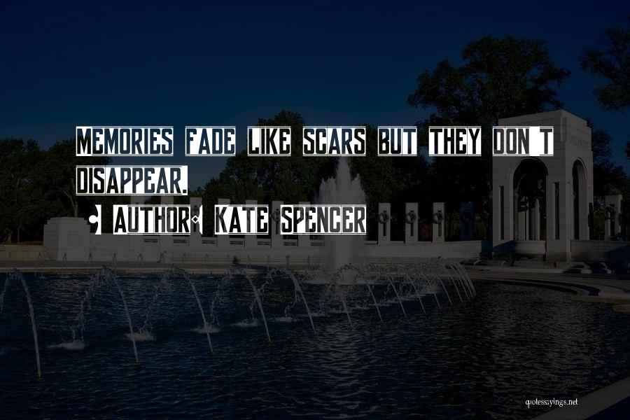 Memories Don't Fade Quotes By Kate Spencer
