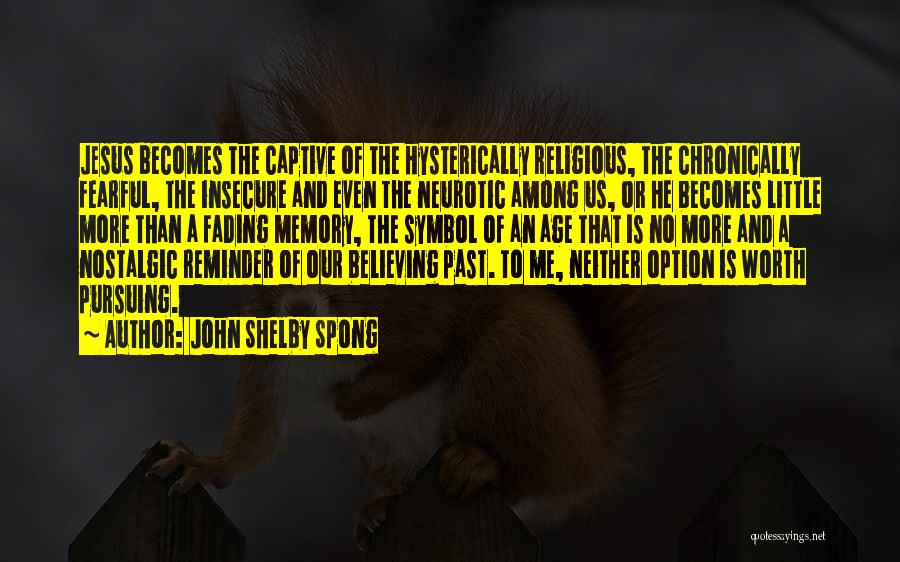 Memories Fading Quotes By John Shelby Spong