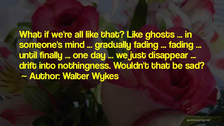 Memories Fading Quotes By Walter Wykes