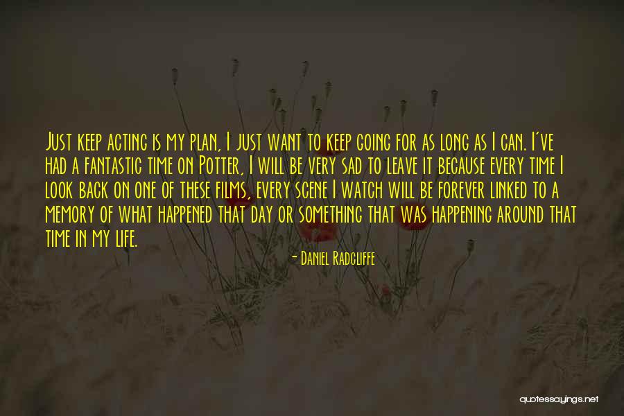Memories For Life Quotes By Daniel Radcliffe Memories For Life Quotes By Daniel Radcliffe
