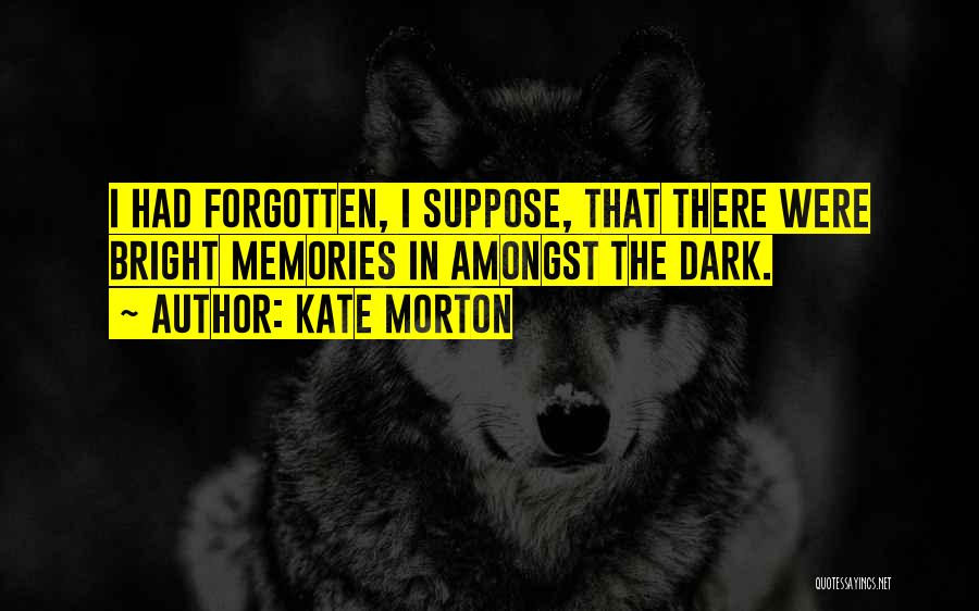 Memories Forgotten Quotes By Kate Morton