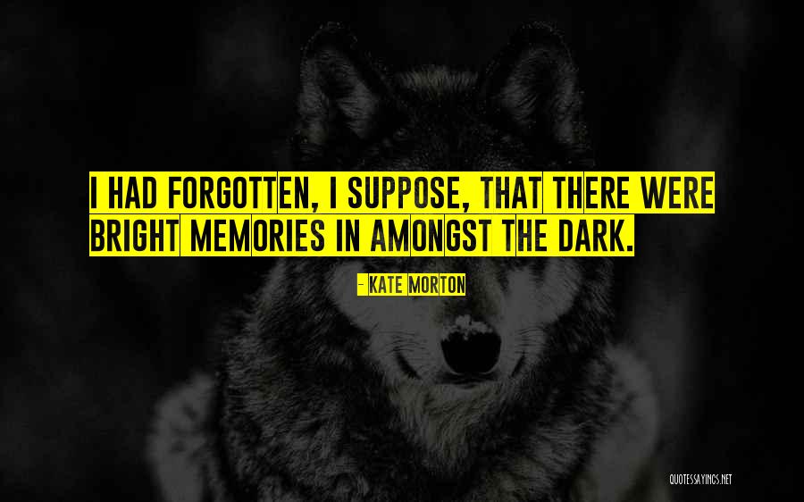 Memories Forgotten Quotes By Kate Morton