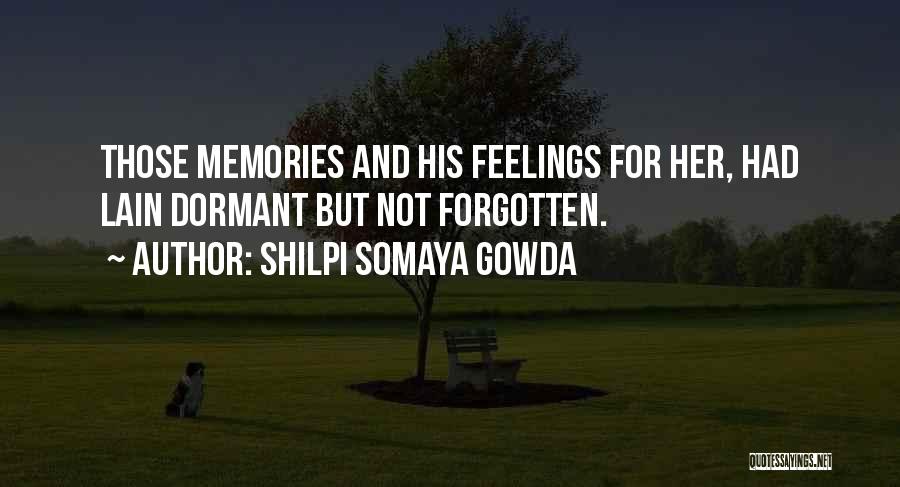 Memories Forgotten Quotes By Shilpi Somaya Gowda