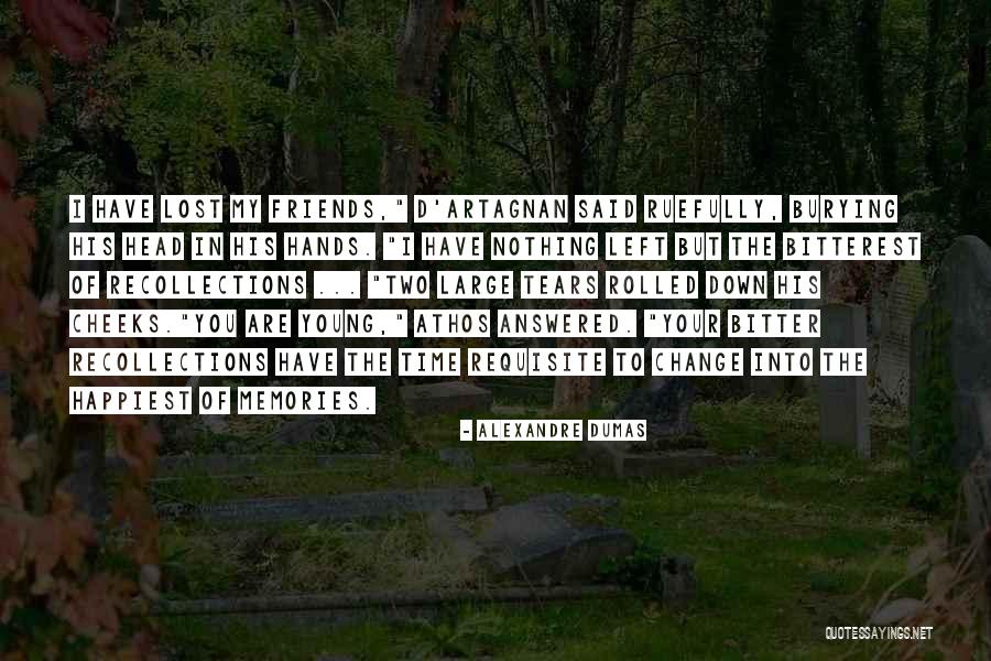 Memories Friends Quotes By Alexandre Dumas Memories Friends Quotes By Alexandre Dumas