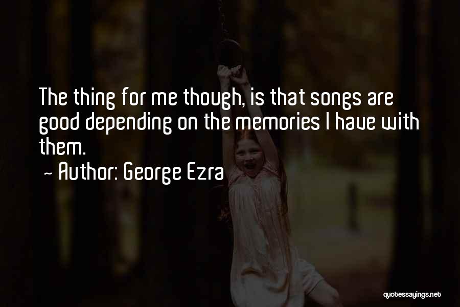 Memories From Songs Quotes By George Ezra