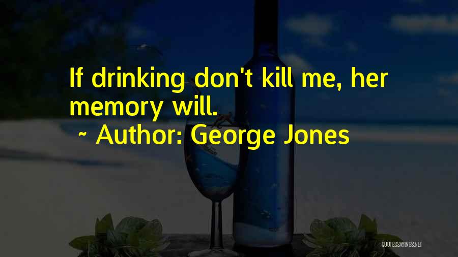 Memories Kill Me Quotes By George Jones