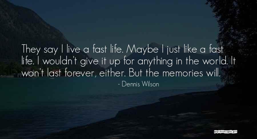 Memories Last Forever Quotes By Dennis Wilson