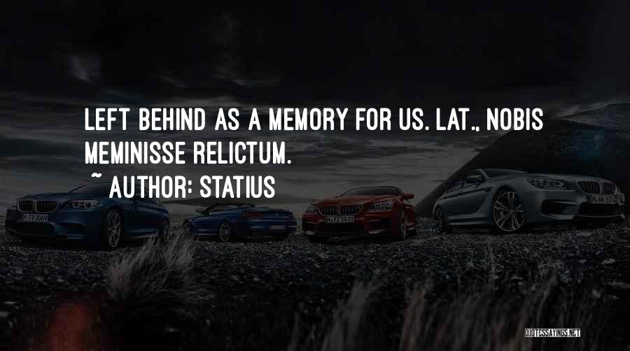 Memories Left Behind Quotes By Statius