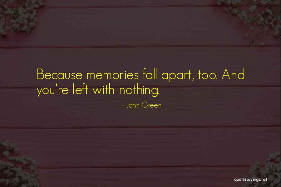 Memories Left Quotes By John Green Memories Left Quotes By John Green