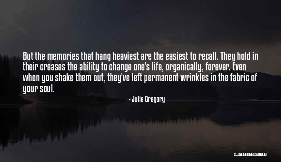 Memories Left Quotes By Julie Gregory Memories Left Quotes By Julie Gregory