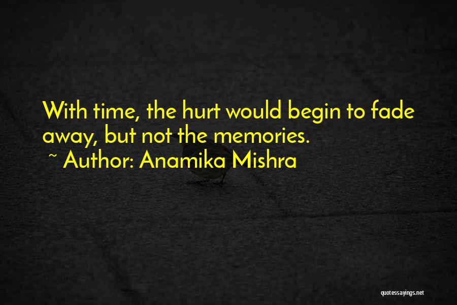 Memories May Fade Quotes By Anamika Mishra