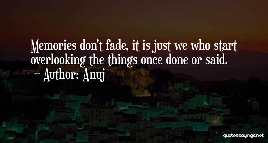Memories May Fade Quotes By Anuj