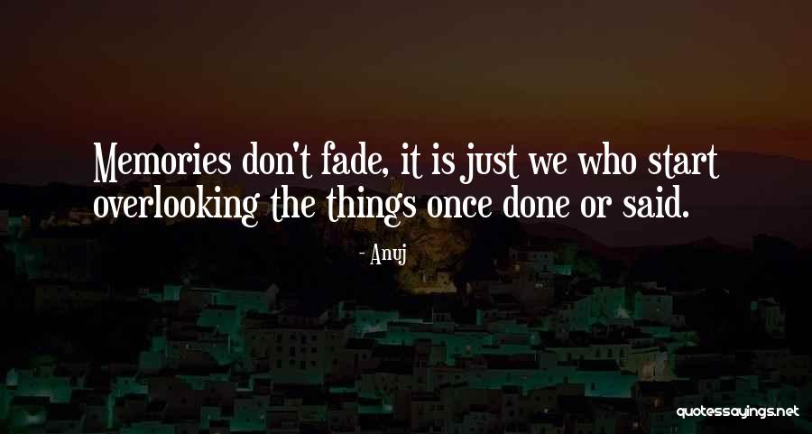 Memories May Fade Quotes By Anuj