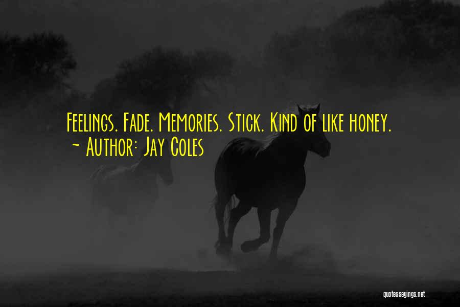 Memories May Fade Quotes By Jay Coles