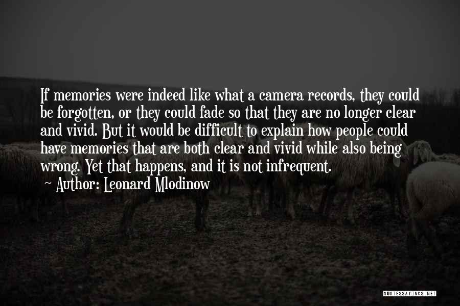 Memories May Fade Quotes By Leonard Mlodinow