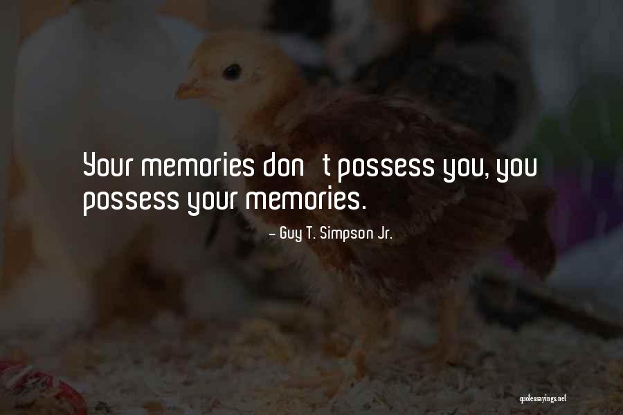 Memories Memories Quotes Quotes By Guy T. Simpson Jr. Memories Memories Quotes Quotes By Guy T. Simpson Jr.