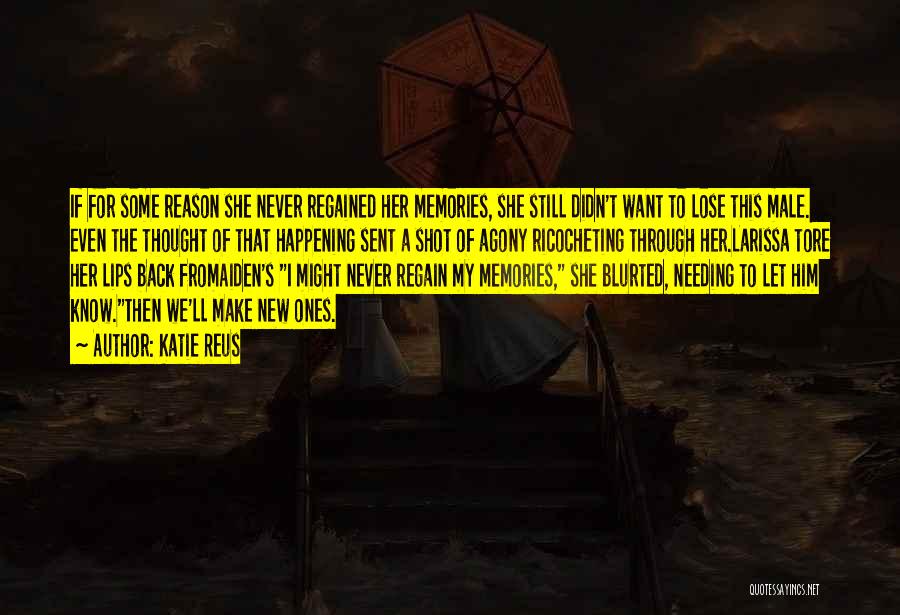 Memories Never Come Back Quotes By Katie Reus