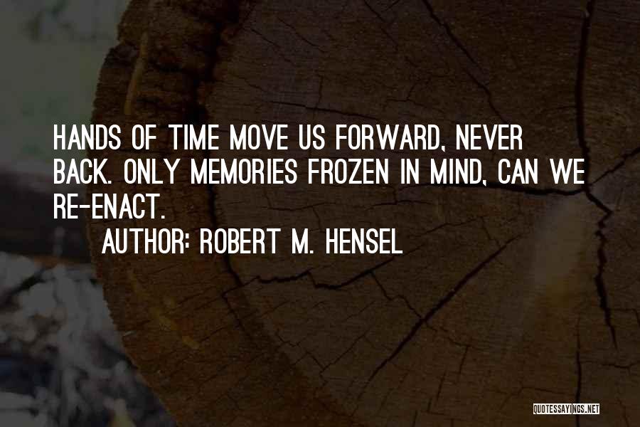 Memories Never Come Back Quotes By Robert M. Hensel