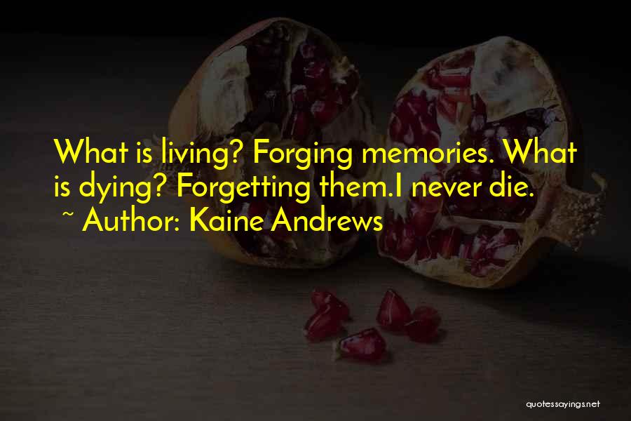 Memories Never Die Quotes By Kaine Andrews