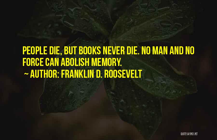 Memories Not Die Quotes By Franklin D. Roosevelt