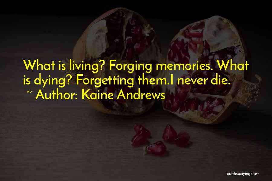 Memories Not Die Quotes By Kaine Andrews