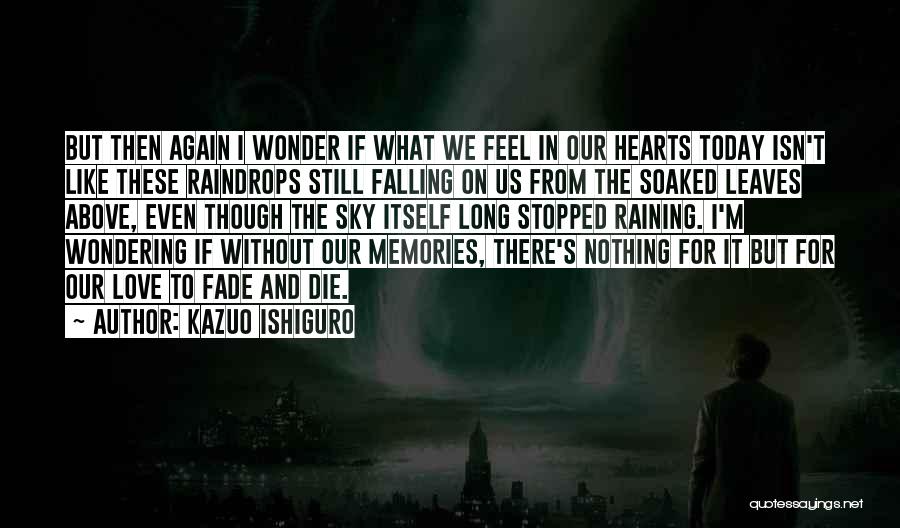 Memories Not Die Quotes By Kazuo Ishiguro